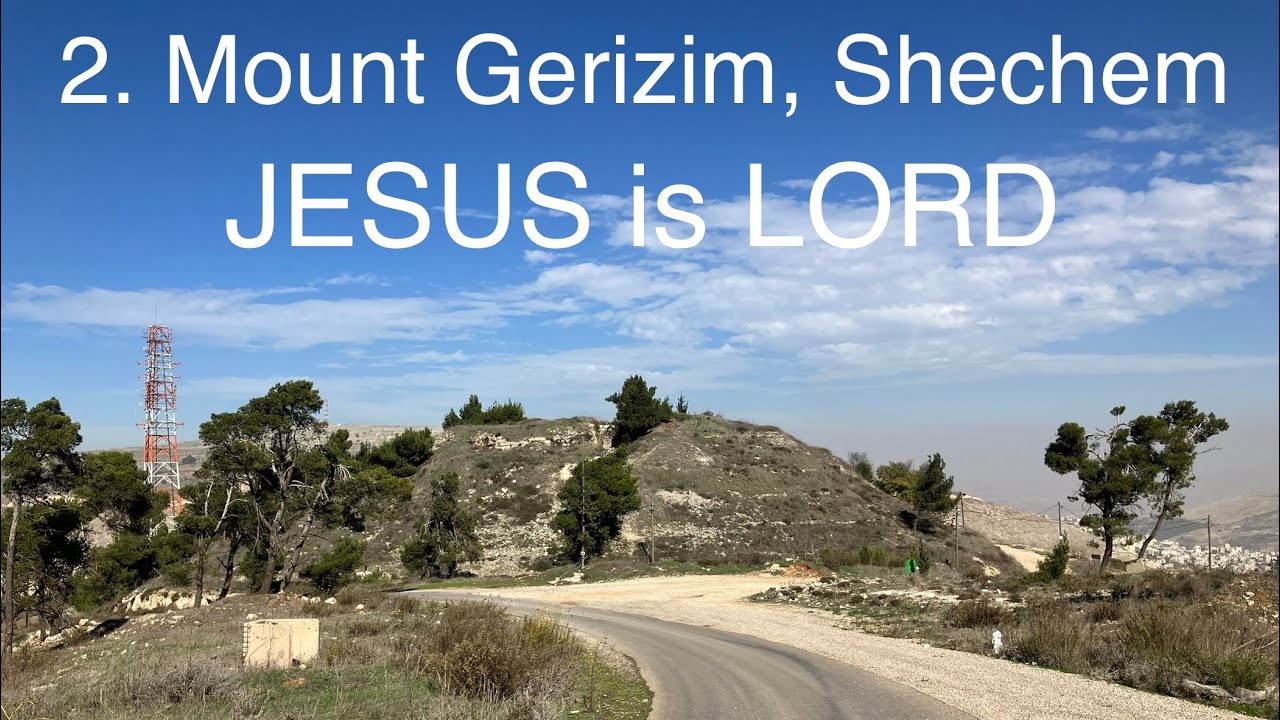 JESUS is LORD Betul Can Top 40 Biblical Places to Visit in Israel 2. Mount Gerizim, Shechem