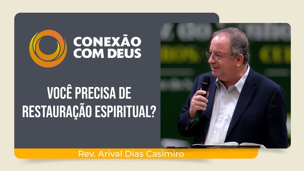 VOC&Ecirc; PRECISA DE RESTAURA&Ccedil;&Atilde;O ESPIRITUAL? | Conex&atilde;o com Deus | Rev. Arival Dias Casimiro | IPP