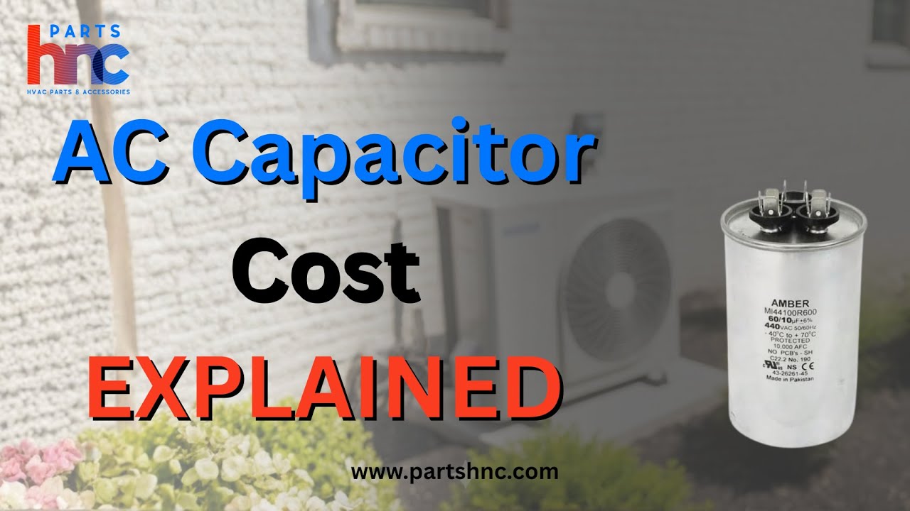 How Much Does AC Capacitor Cost? - PartsHnC