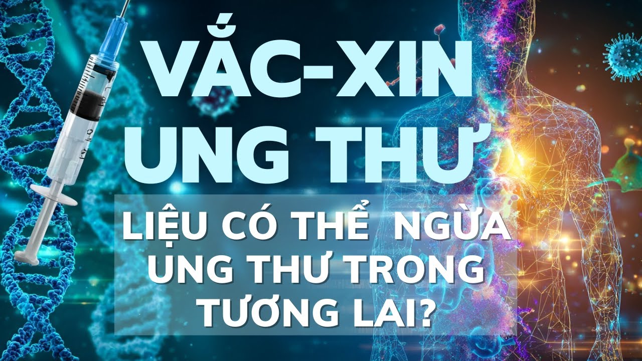 Vắc-Xin Ung Thư: Bước Ngoặt Của Y Học? Giải M&atilde; C&ocirc;ng Nghệ mRNA Ti&ecirc;u Diệt Tế B&agrave;o Gốc Ung Thư.