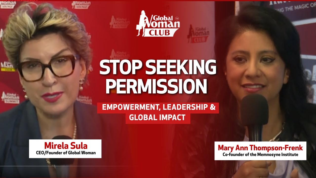 Stop Seeking Permission | Empowerment, Leadership & Global Impact with Mary Ann Thompson-Frenk