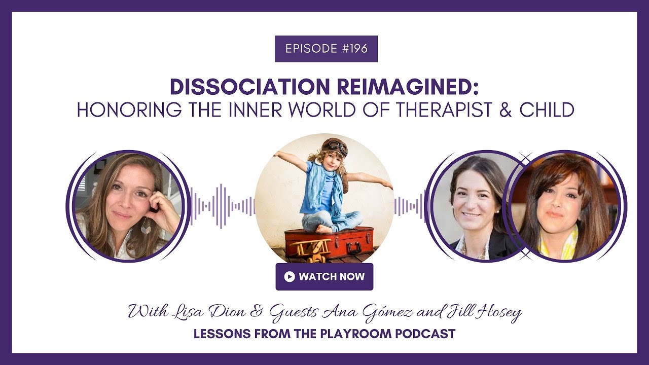 Dissociation Reimagined: Honoring the Inner World of Therapist & Child
