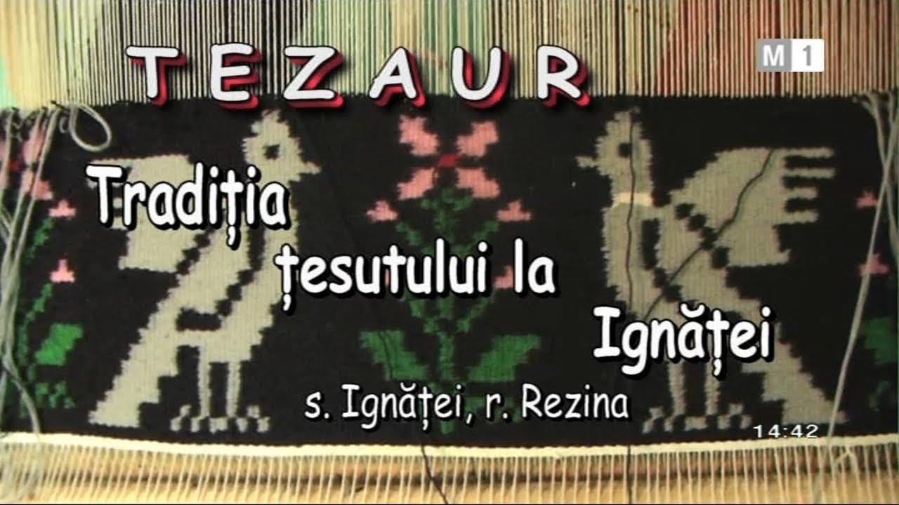 Tezaur - Tradiția țesutului la Ignăței