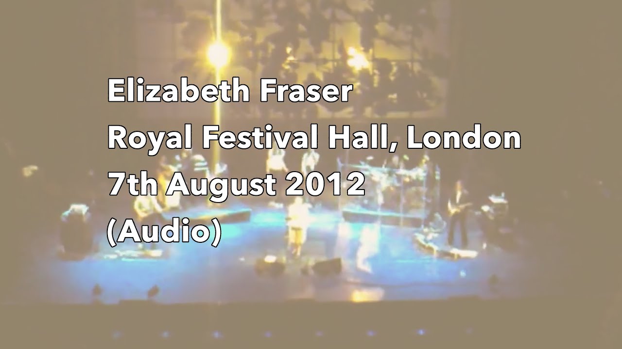 Elizabeth Fraser - Royal Festival Hall, 7th August 2012 (Audio Only)