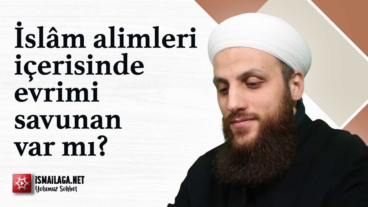 İslâm Âlimleri İçerisinde Evrimi Savunan Var mı? - Ömer Faruk Korkmaz Hoca Efendi