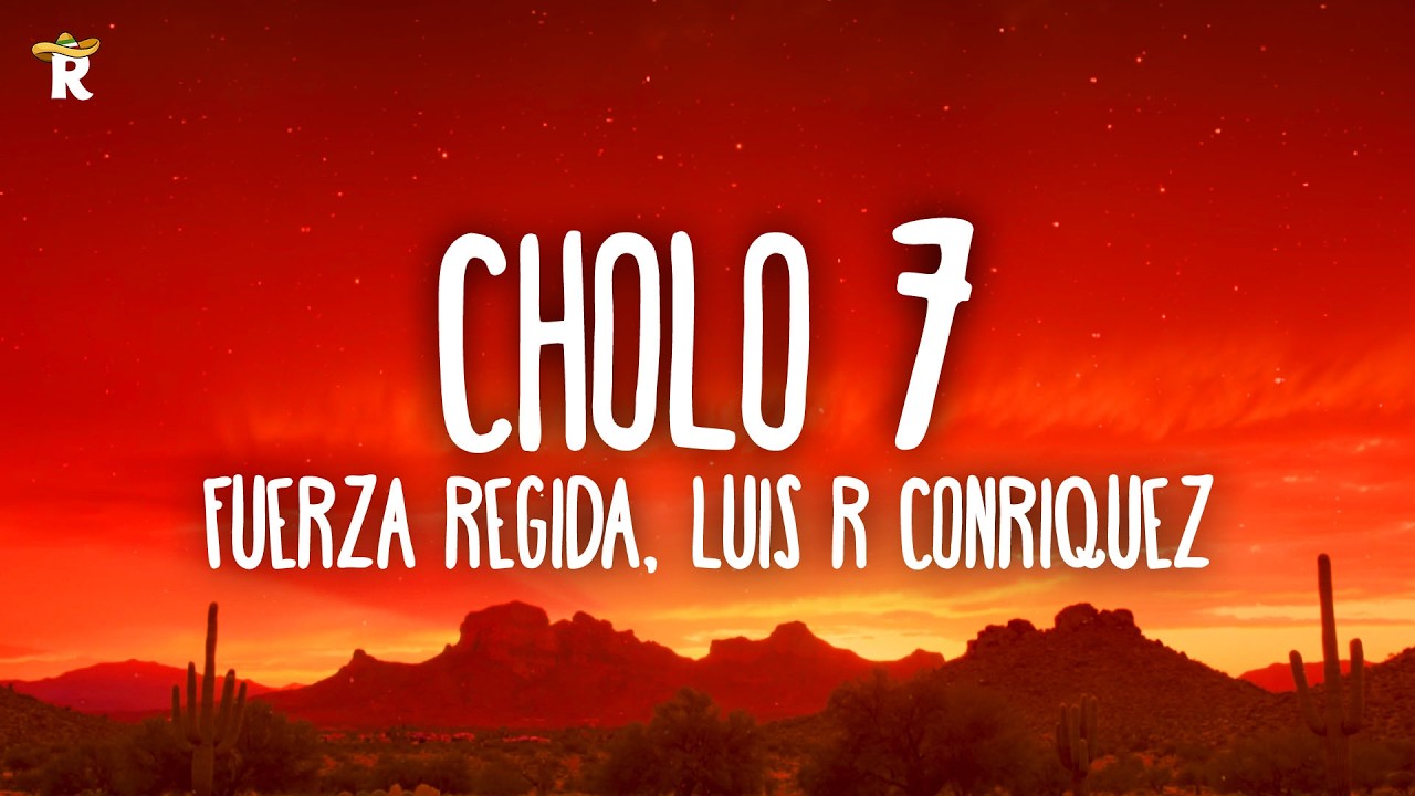 Fuerza Regida, Luis R Conriquez - Cholo 7 (Letra)