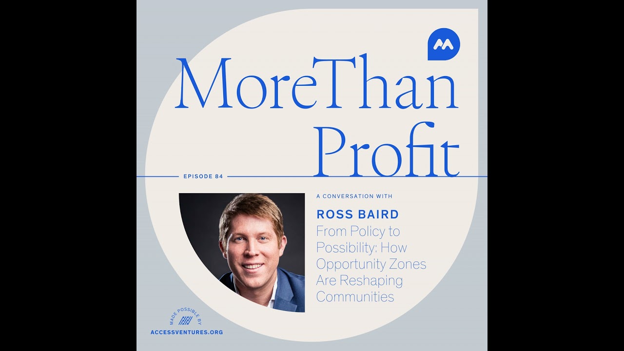 From Policy to Possibility: How Opportunity Zones Are Reshaping Communities with Ross Baird