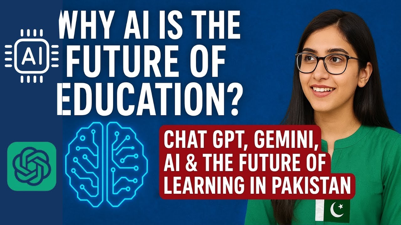 Why AI Is the Future of Education? Chat GPT5, Gemini, AI & the Future of Learning in Pakistan