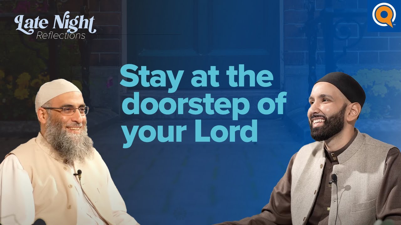 Stay at the doorstep of your Lord | Late Night Reflections #10