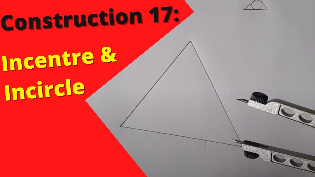 How to Draw the Incentre and Incircle of a Triangle: Construction 17