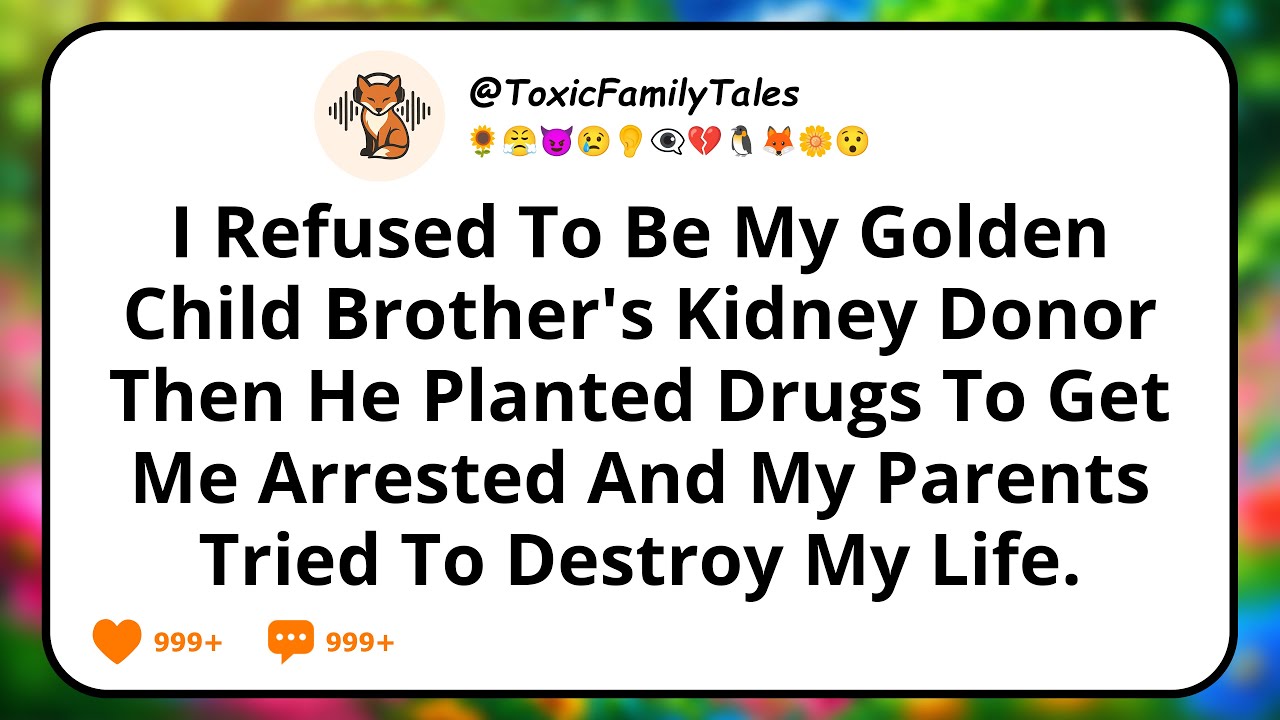 I Refused To Be My Golden Child Brother's Kidney Donor, Then He Planted Drugs To Get Me Arrested And