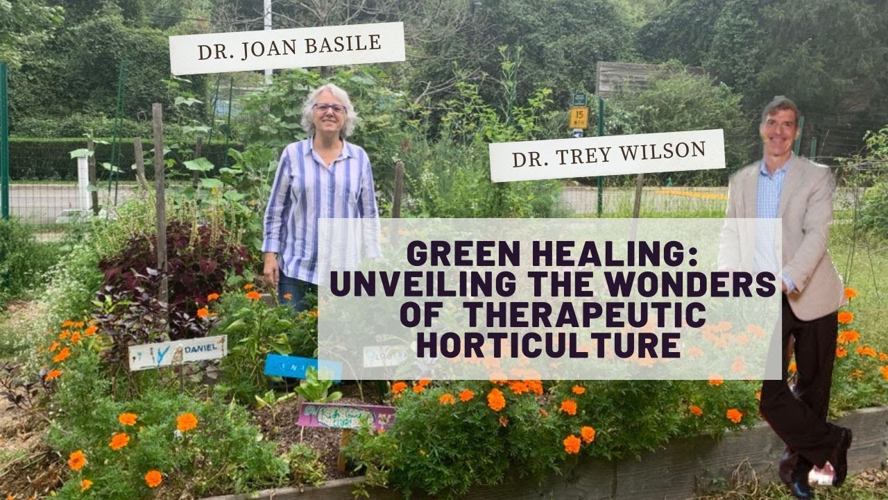 Green Healing: Unveiling the Wonders of Therapeutic Horticulture with Drs.  Basile & Wilson