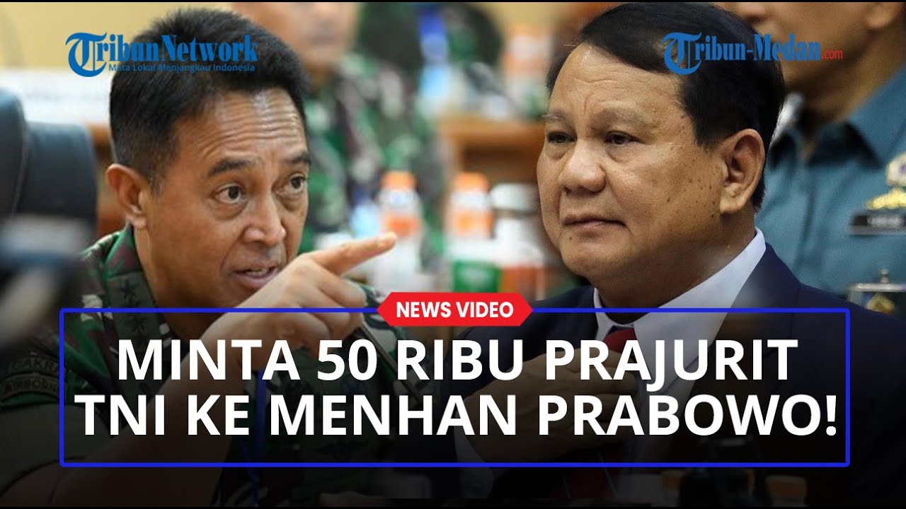 Panglima Andika Tegas Minta Menhan Prabowo Tambahan 50 Ribu Prajurit TNI & Bentuk Kodam Baru di IKN!