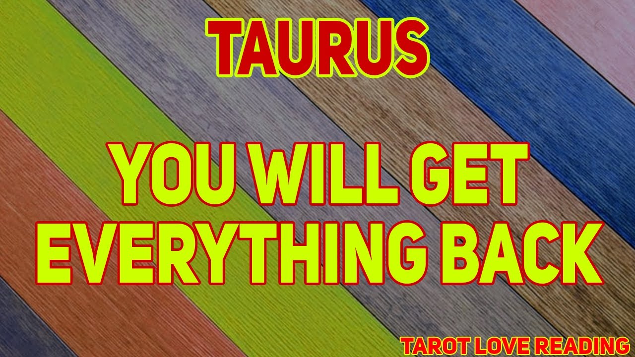 TAURUS You will get everything back taurus, August 2021 Love Tarot Reading