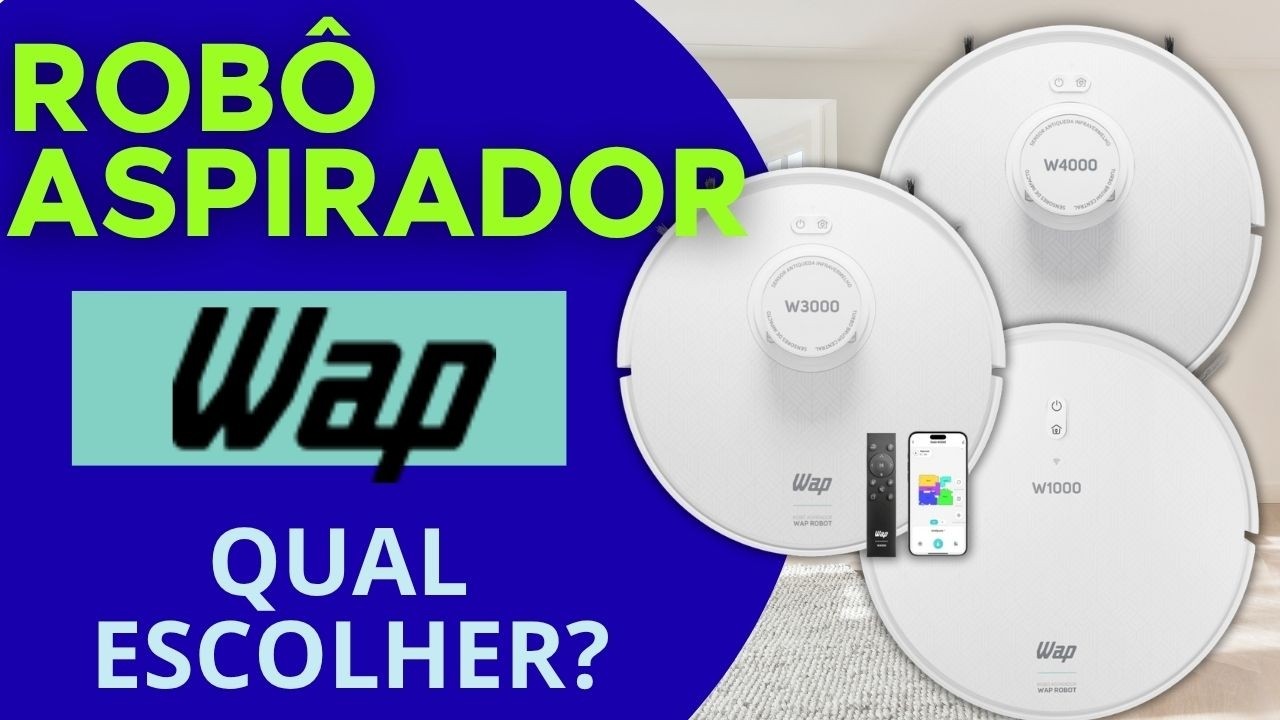 Comparativo WAP W1000, W3000 ou W4000: veja qual robô aspirador da WAP limpa melhor e custa menos!