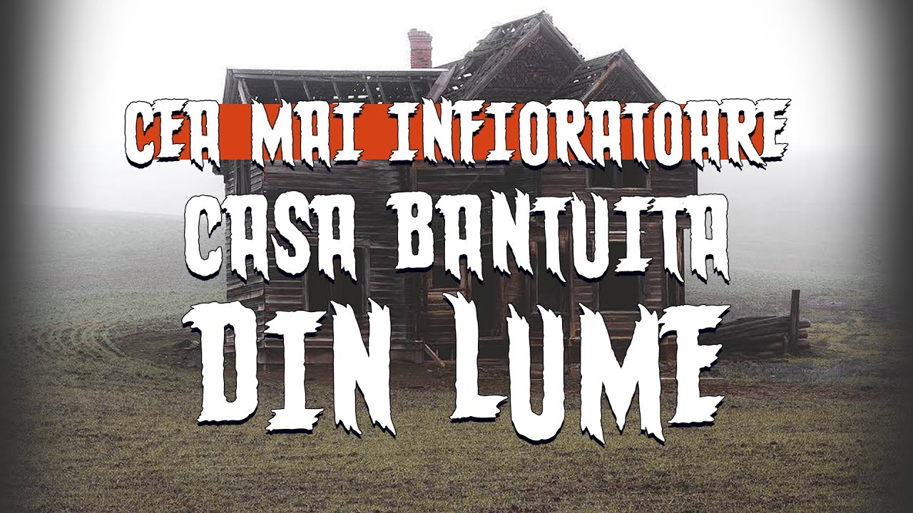 Cea mai infioratoare casa bantuita din lume Creepypasta - Poveste de groaza