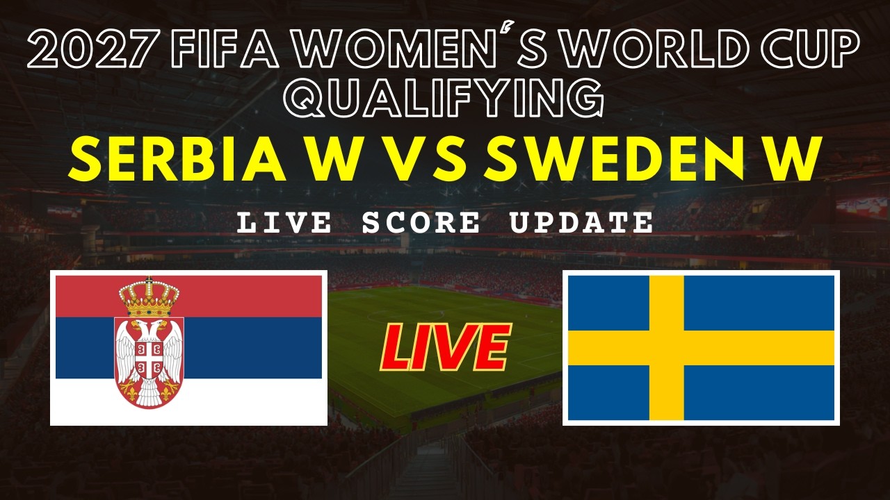 Serbia vs Sweden Live Scores | FIFA Women's World Cup 2027 Qualifying