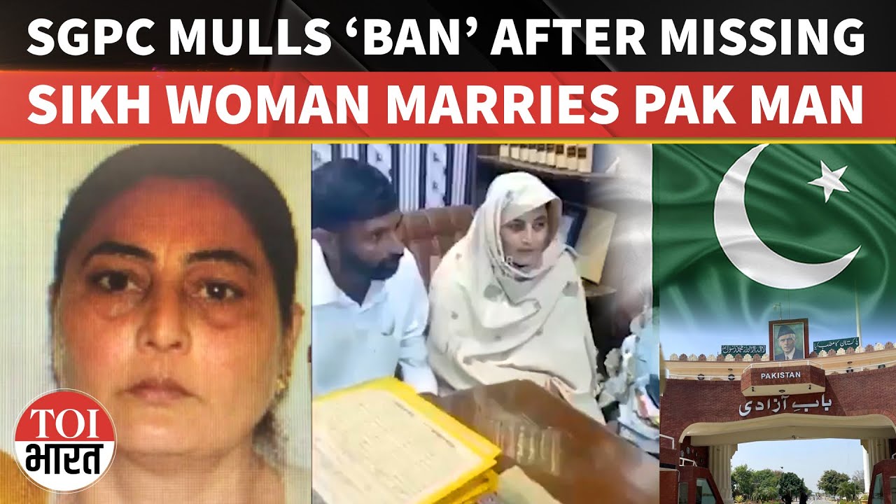 &lsquo;Missing&rsquo; Punjab Woman Converts To Islam, Marries Pak Man; SGPC Mulls Banning Lone Women Pilgrims