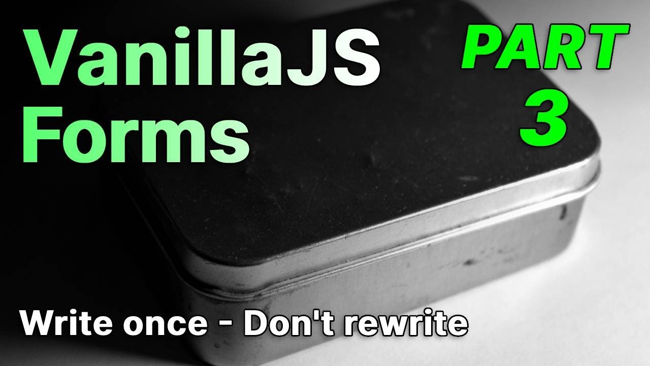 VanillaJs Reactive Forms - Write once - Don't rewrite - Part 3