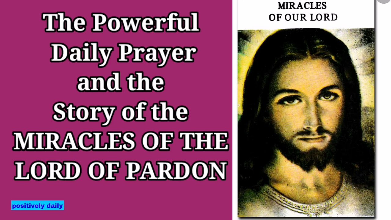 THE POWERFUL DAILY PRAYER AND THE STORY OF THE MIRACLES OF THE LORD OF PARDON@positivelydaily