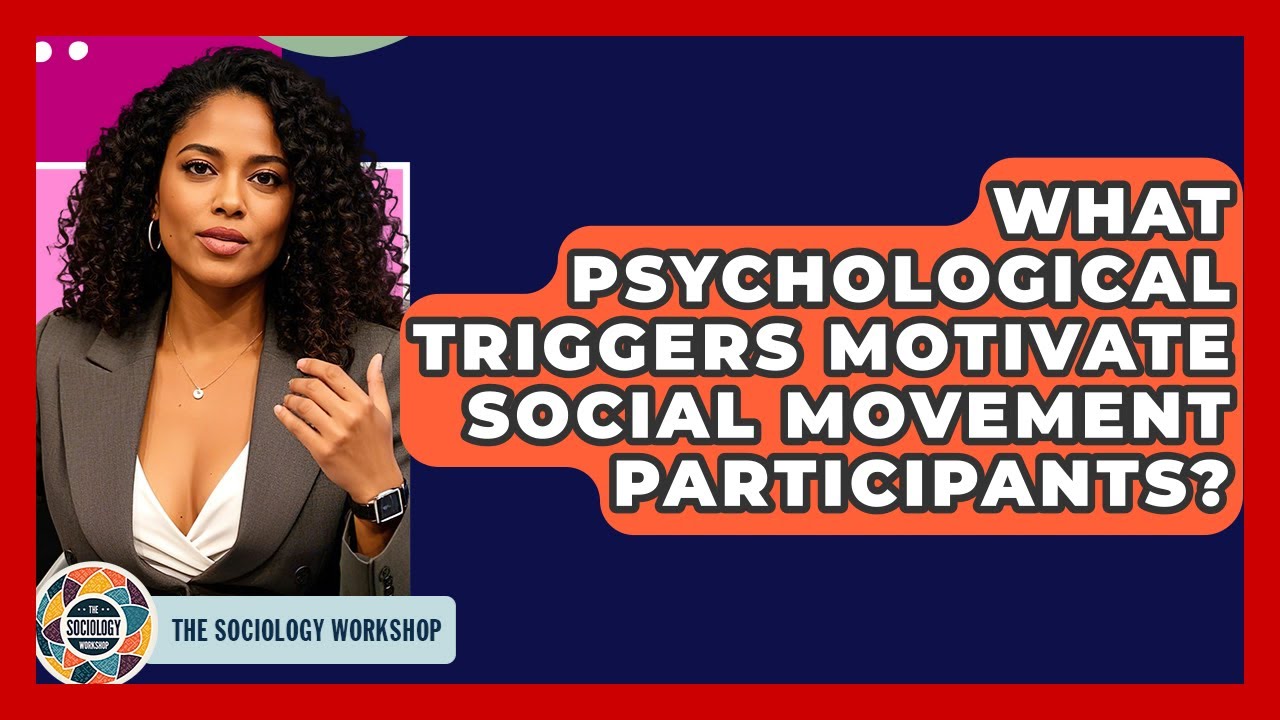 What Psychological Triggers Motivate Social Movement Participants? - The Sociology Workshop