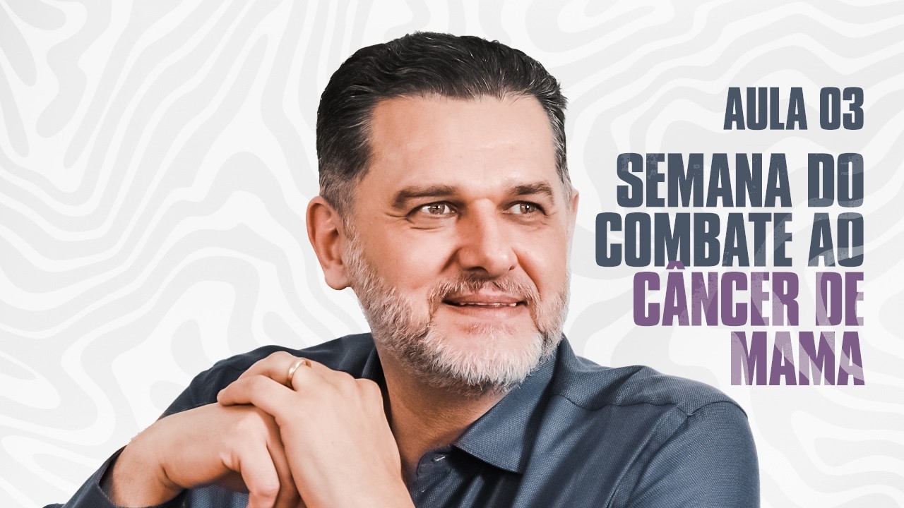 SEMANA DE COMBATE AO CÂNCER DE MAMA - AULA 03