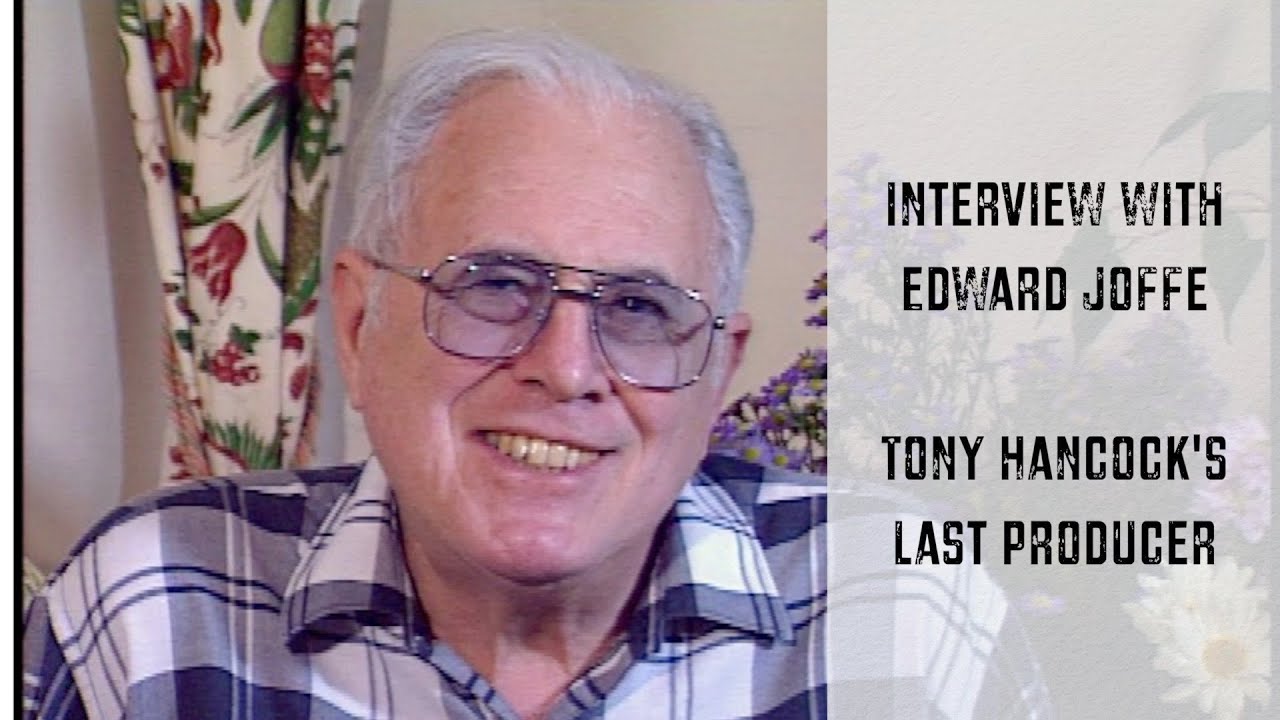 Interview with Edward Joffe | Tony Hancock's last TVproducer