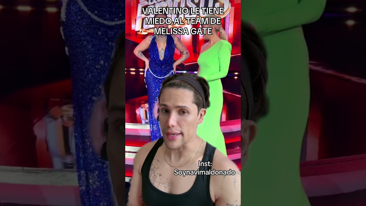 VALENTINO LE TIENE MIEDO AL TEAM DE MELISSA GATE