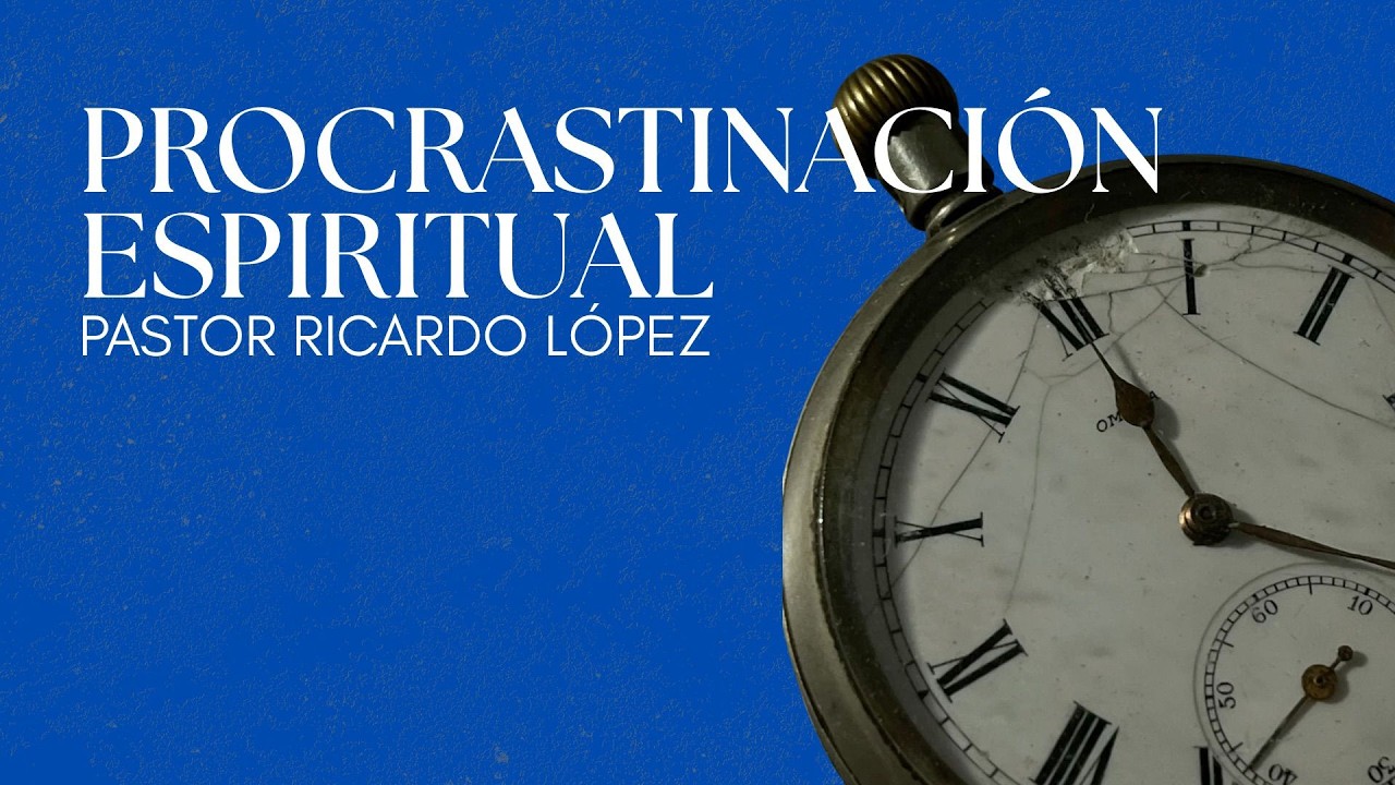 PROCRASTINACIÓN ESPIRITUAL (parte 2) | Pastor Ricardo López