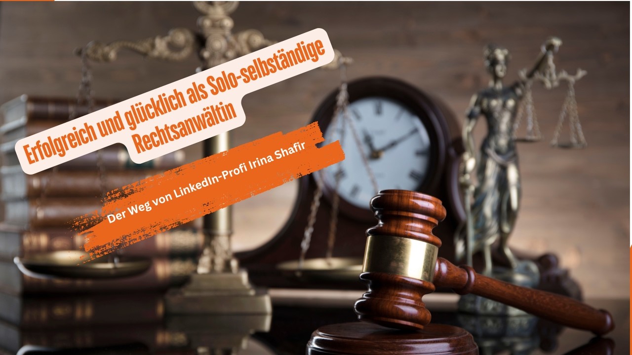 #143: Erfolgreich als Solo-selbständige Rechtsanwältin - Der Weg von LinkedIn-Profi Irina Shafir