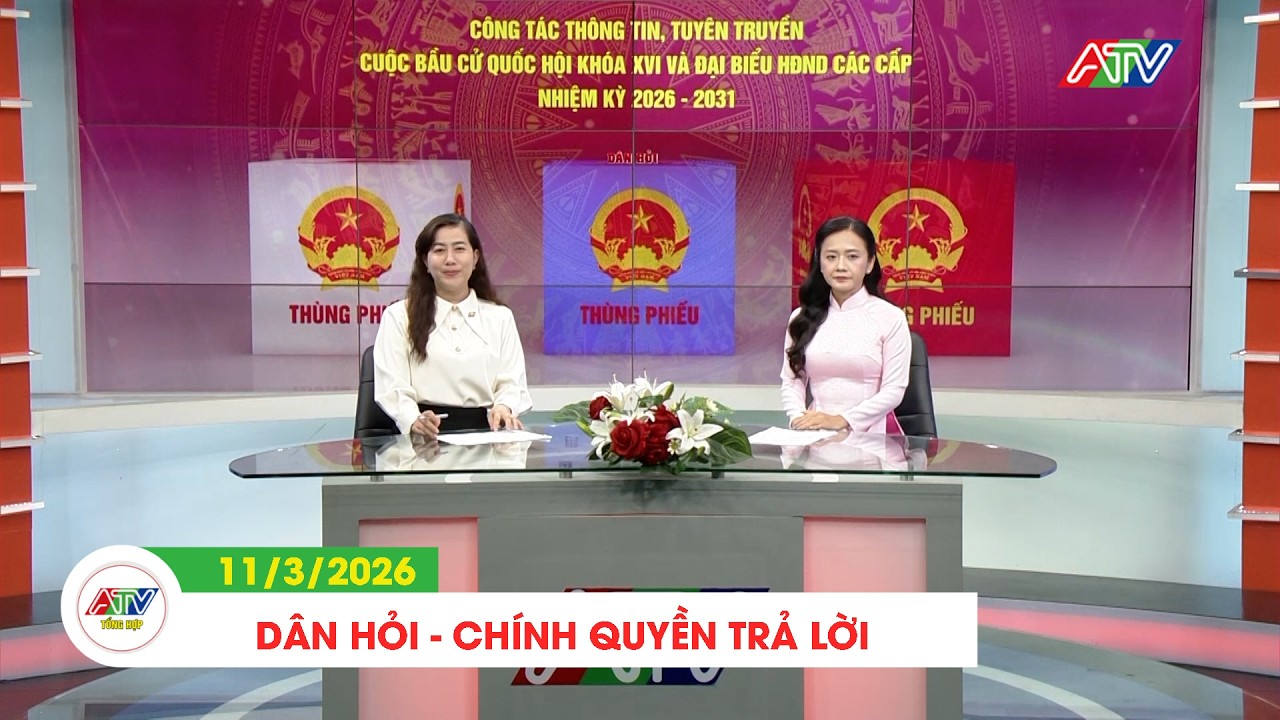 DÂN HỎI - CHÍNH QUYỀN TRẢ LỜI (11/3/2026) | ATV TỔNG HỢP