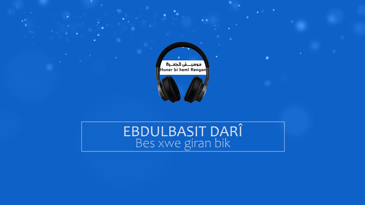 عبدالباسط داري / EBDULBASIT DAR&Icirc; /  Bes xwe giran bik