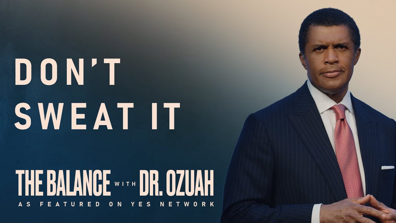 Don't Sweat It | The Balance with Dr. Ozuah, S1-E1