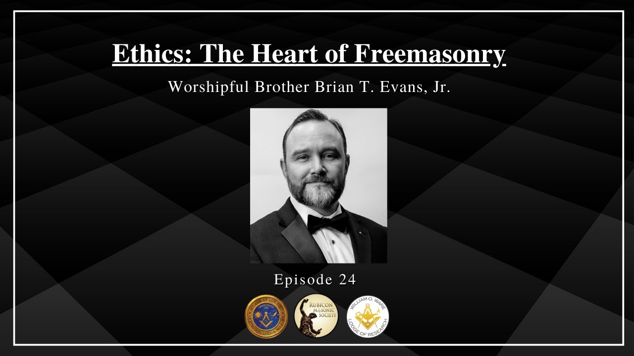 Ethics: The Heart of Freemasonry - W.B. Brian T. Evans, Ep 24. Rubicon Masonic Society.
