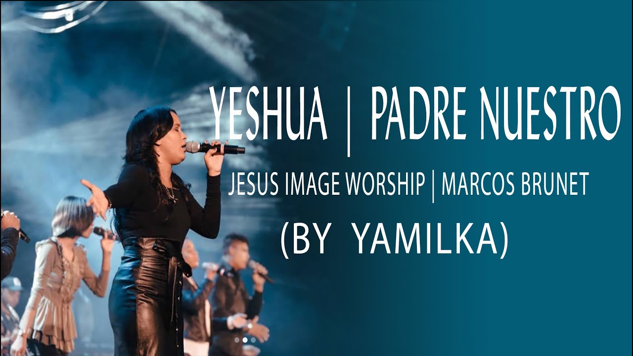 Yamilka - Yeshua | Padre Nuestro | Jesus Image Worship | Marcos Brunet
