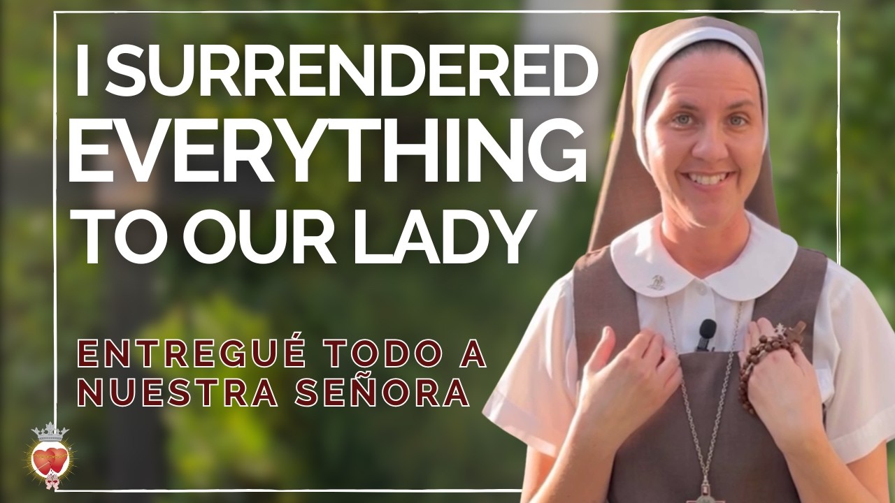 I Surrendered Everything to Our Lady / Entregué todo a Nuestra Señora - Sr. Kristi Marie, SCTJM