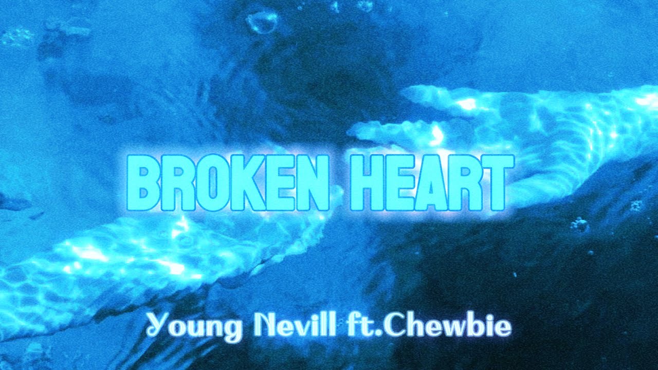 Broken Heart | Young Nevill ft. Chewbie (Prod. 1JOHAN)