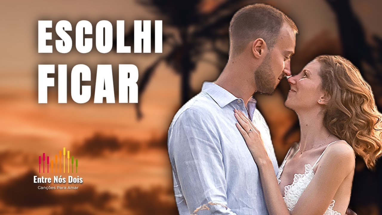 ESCOLHI FICAR | Musica Romântica 💖💯