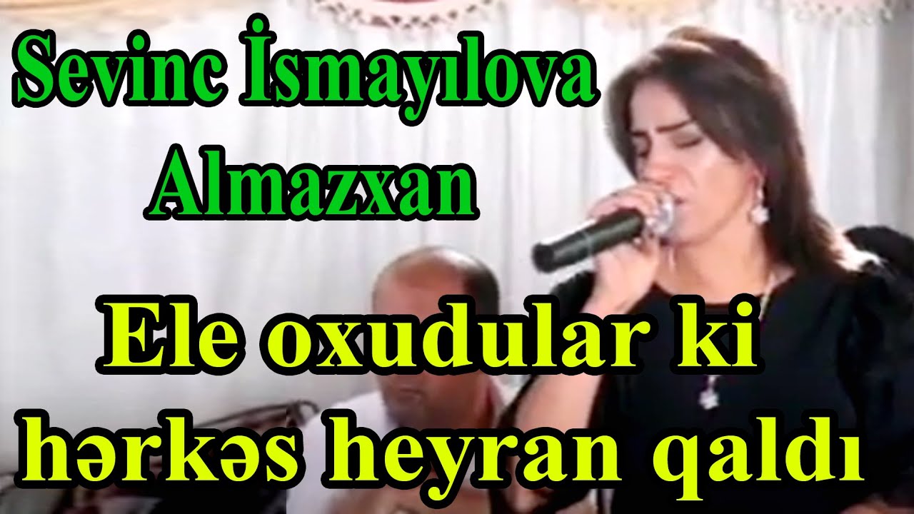 Sevinc İsmayılova Almazxan Ele oxudular ki hərkəs heyran qaldı