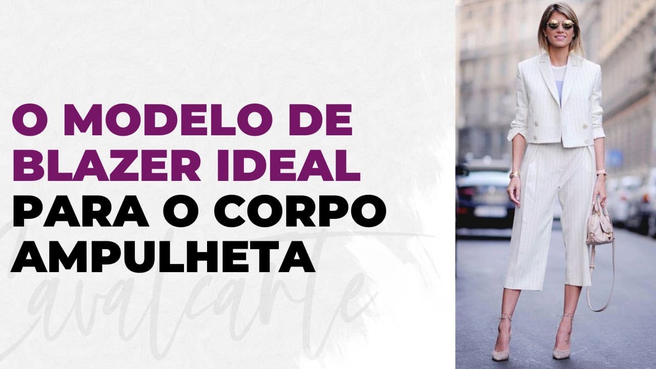 O MODELO DE BLAZER IDEAL PARA O CORPO AMPULHETA| CÁ CAVALCANTE CONSULTORIA DE IMAGEM