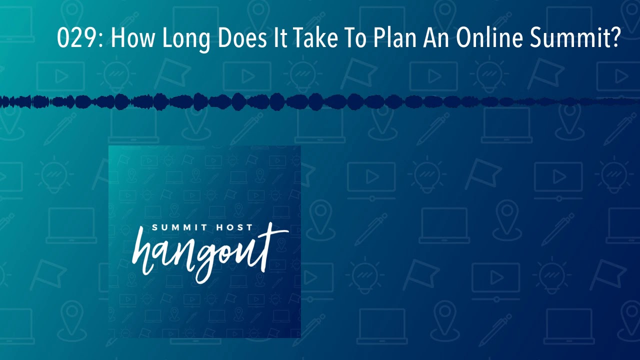 029: How Long Does It Take To Plan An Online Summit?