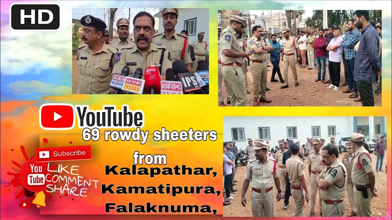 A total of 69 rowdy sheeters from Kalapathar, Kamatipura, Falaknuma, and Bahadurpura Police Stations
