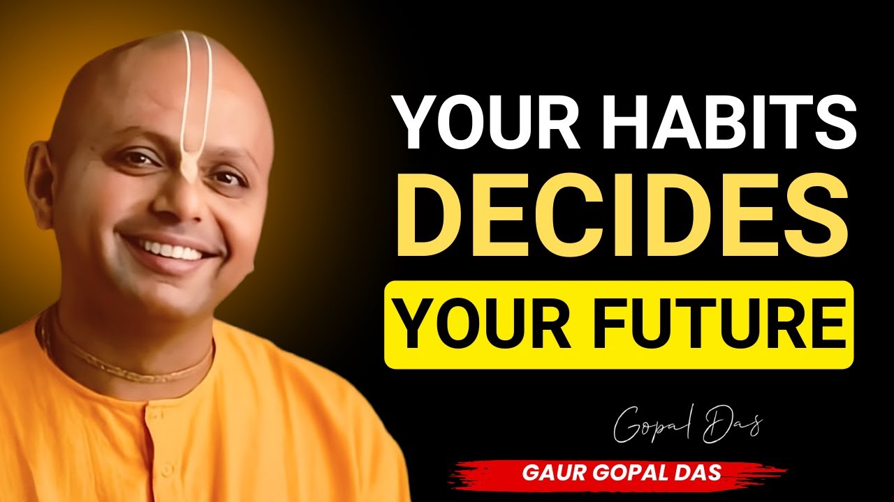 your habits decides your future | gohar gopal das