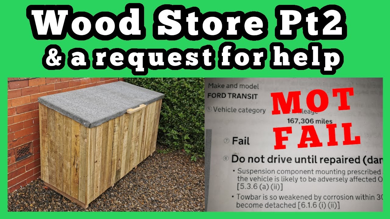 Wood store build Pt2 - Can you please spare £1 to help me with my MOT fail