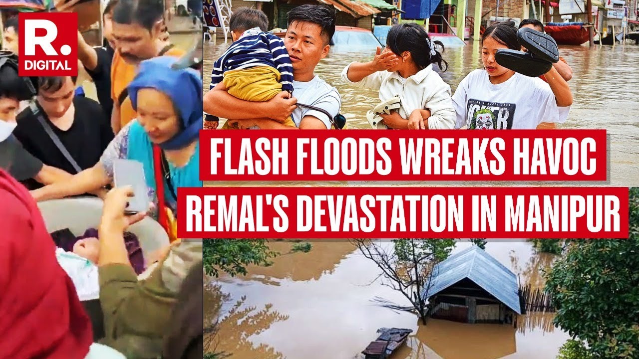 Manipur: Flash Floods Wreak Havoc in Imphal | Cyclone Remal Leaves 2 Dead, Thousands Affected