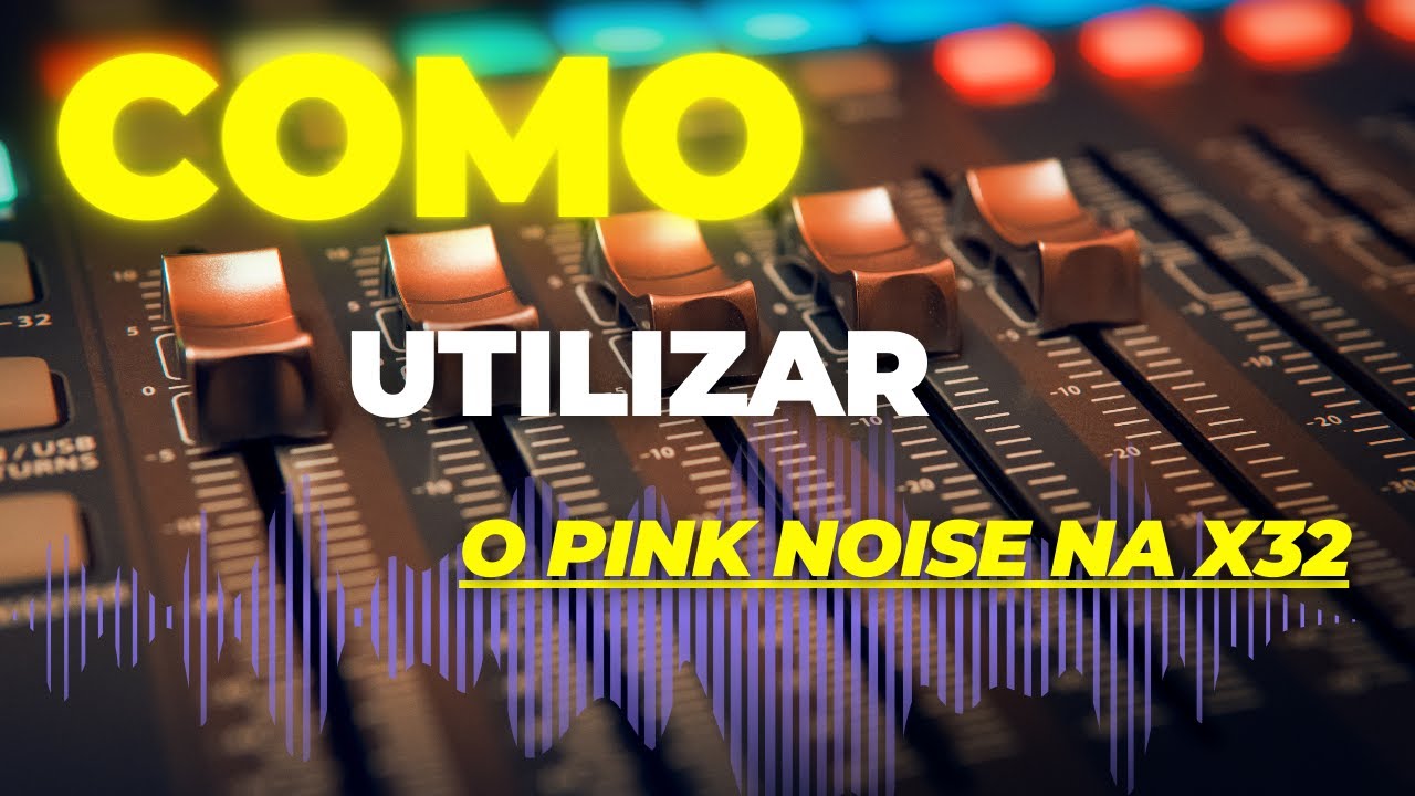 COMO UTILIZAR O RU&Iacute;DO ROSA (PINK NOISE) NA X32 ??
