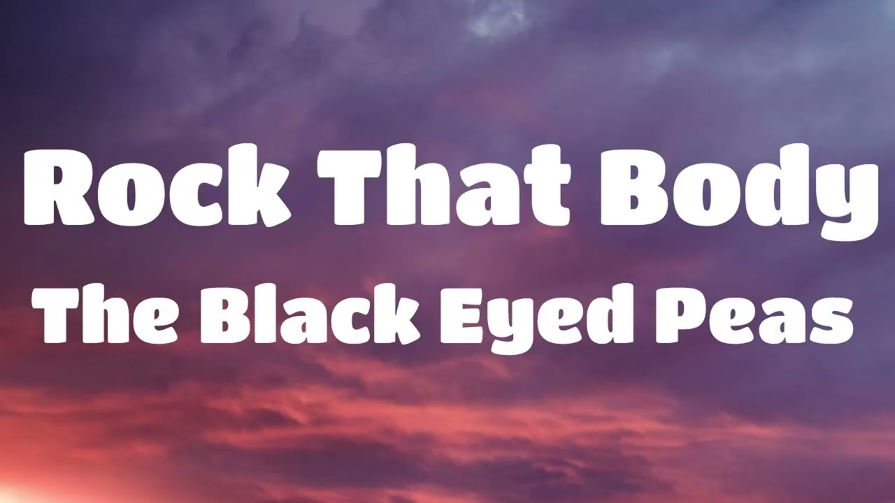 The Black Eyed Peas - Rock That Body (Lyrics)