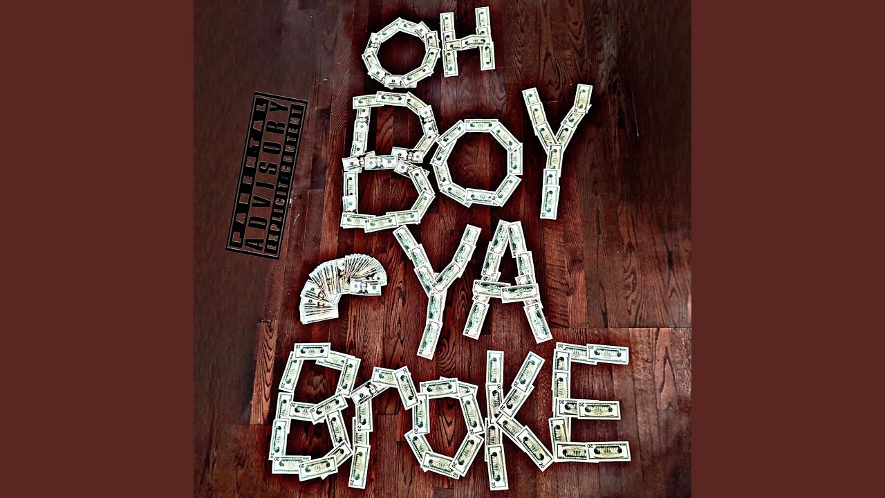 Oh Boy Ya Broke (feat. Brazy)
