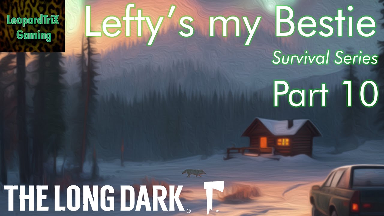 Lefty's my Bestie | The Long Dark Survival Series | Part 10