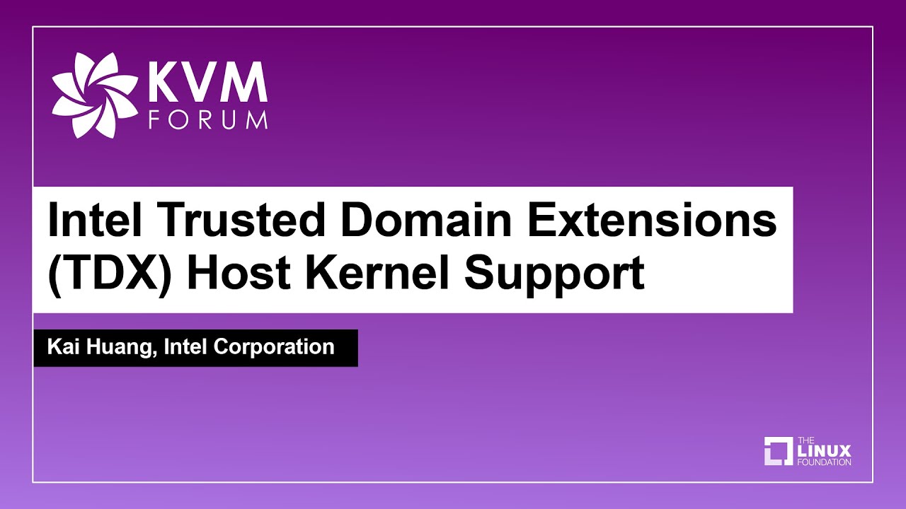 Intel Trusted Domain Extensions (TDX) Host Kernel Support - Kai Huang, Intel Corporation
